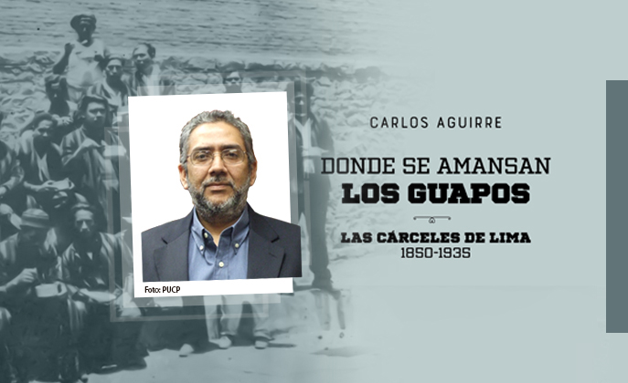 Cárceles limeñas: retrato de una modernidad autoritaria en libro UP de Aguirre