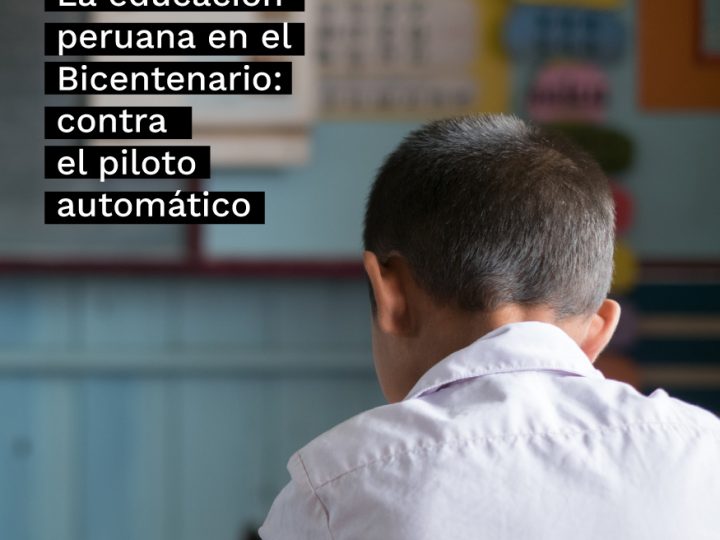 La educación peruana en el Bicentenario: contra el piloto automático
