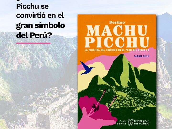 ¿Cómo Machu Picchu se convirtió en el gran símbolo del Perú?