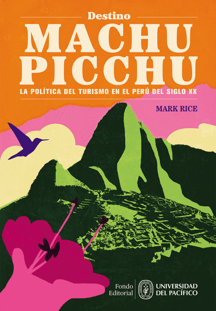 Destino Machu Picchu. La política del turismo en el Perú del siglo XX