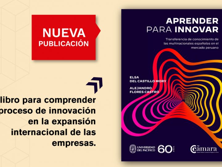 Aprender para innovar, una exigencia para las multinacionales que buscan incursionar en el Perú y otros mercados internacionales